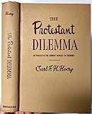 The Protestant Dilemma, An Analysis Of The Current Impasse In Theology