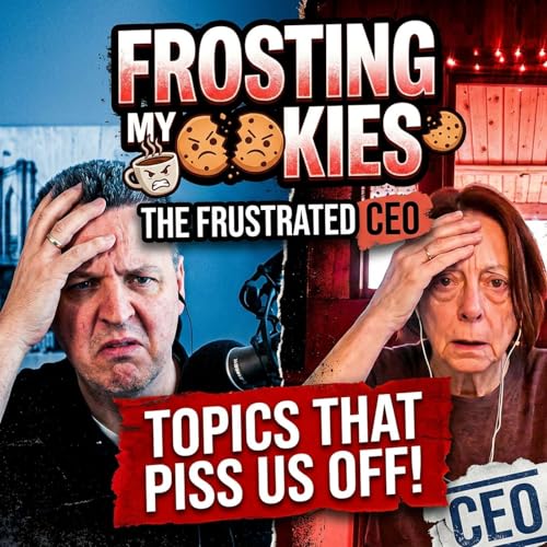 FROSTING MY COOKIES | Leadership Fails, & Broken Accountability | The Frustrated CEO | #105