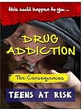 Drug Addiction Teens at Risk - The Consequences