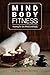Mind Body Fitness: Healing for the Mind and Body