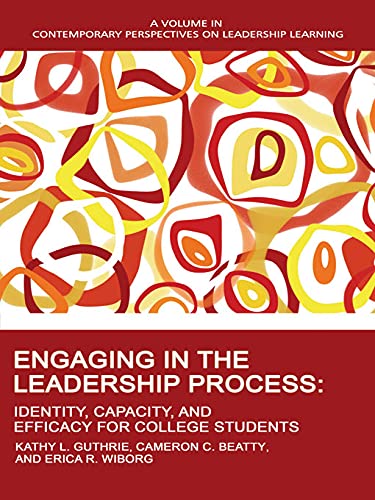 Engaging in the Leadership Process: Identity, Capacity, and Efficacy for College Students (Contemporary Perspectives on Leadership Learning)