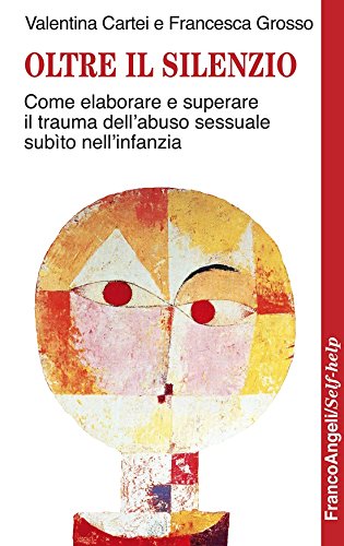 Oltre il silenzio. Come elaborare e superare il trauma dell’abuso sessuale subìto nell’infanzia (Italian Edition)