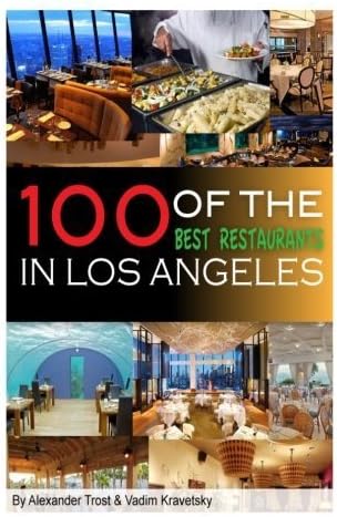 100 of the Best Restaurants in Los Angeles by Vadim Kravetsky (2013-03-12)