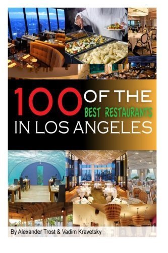 100 of the Best Restaurants in Los Angeles by Vadim Kravetsky (2013-03-12)