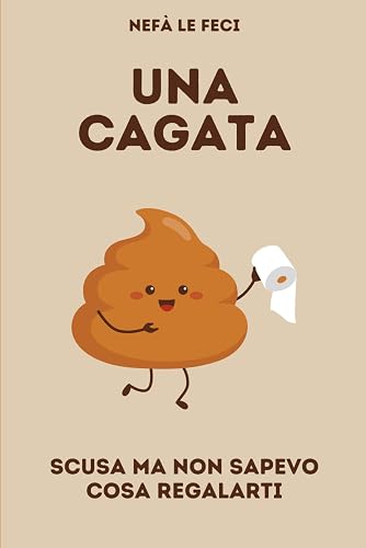 Una cagata: Scusa ma non sapevo cosa regalarti