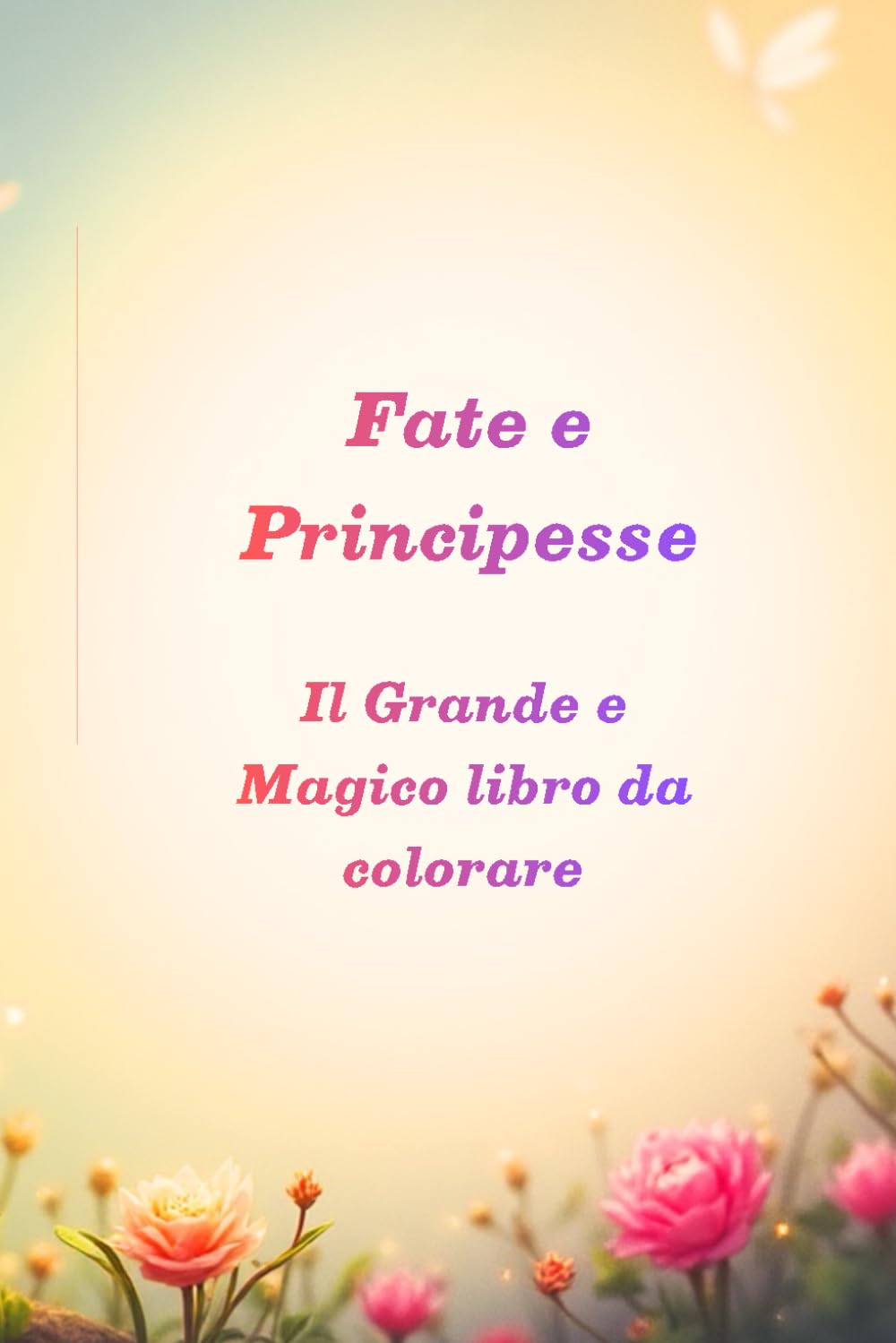 Fate e Principesse: Il Grande e Magico libro da colorare