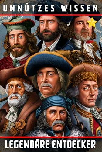Unnützes Wissen Legendäre Entdecker: 44 fesselnde Portraits berühmter Entdecker und Abenteurer