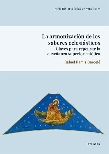 La armonización de los saberes eclesiásticos. Claves para repensar la enseñanza superior católica: 84 (Carlos III. Historia de las Universidades)