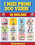libri inglese scuola elementare  I Miei Primi 200 Verbi in Inglese: Con Splendide Illustrazioni Comiche a Colori, Consigliato per Bambini dai 4 ai 12 anni ma utilissimo anche per ... la loro conoscenza della lingua inglese.