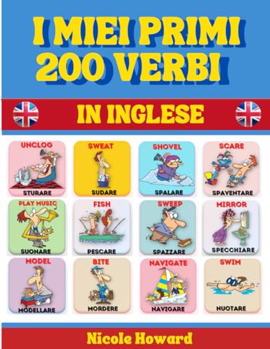  I Miei Primi 200 Verbi in Inglese: Con Splendide Illustrazioni Comiche a Colori, Consigliato per Bambini dai 4 ai 12 anni ma utilissimo anche per ... la loro conoscenza della lingua inglese.
