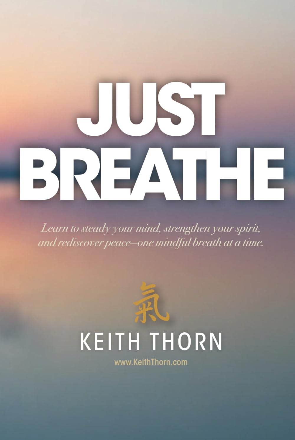 Just Breathe: The Sacred Rhythm of Faith, Stillness, and the Breath That Connects Us All