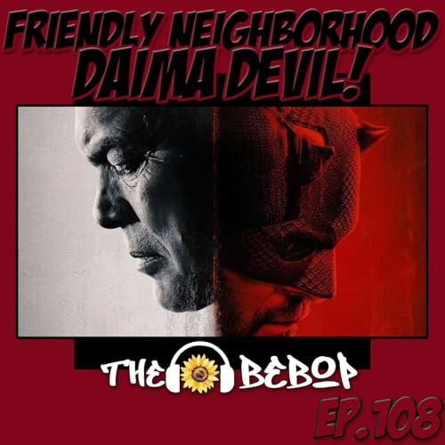 『108. Friendly Neighborhood Daima Devil!: The Bebop Boys talk Dragonball Daima, Daredevil & Spiderman!』のカバーアート