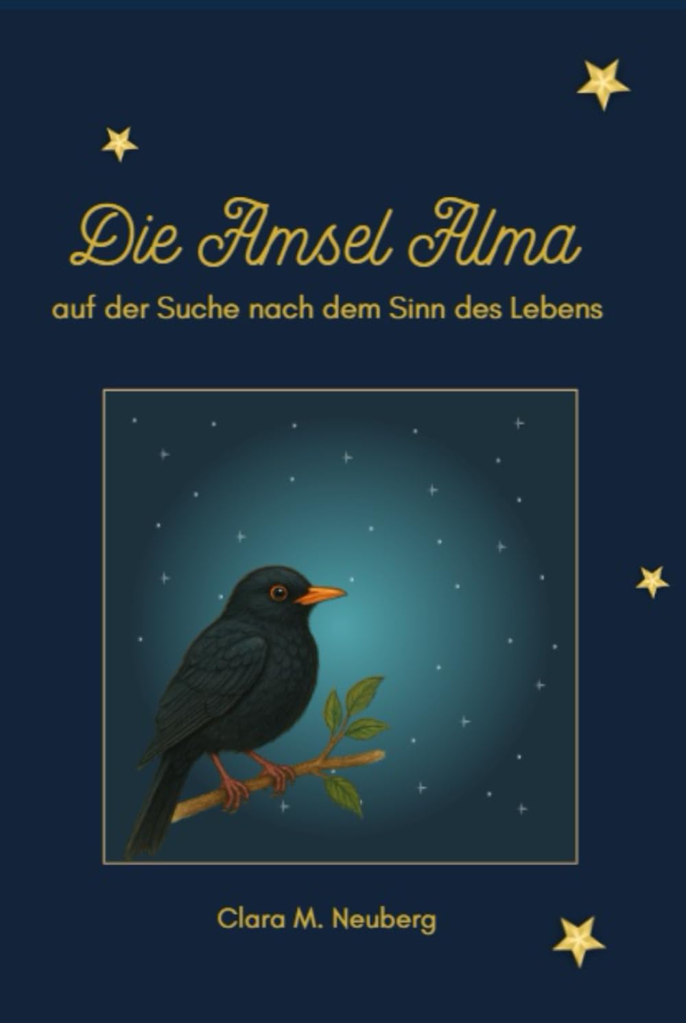Die Amsel Alma – auf der Suche nach dem Sinn des Lebens: Ein Kinderbuch über Freundschaft, Mut und den Sinn des Lebens