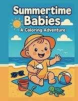 Summertime Babies: A Coloring Adventure B0F5QBZY1D Book Cover