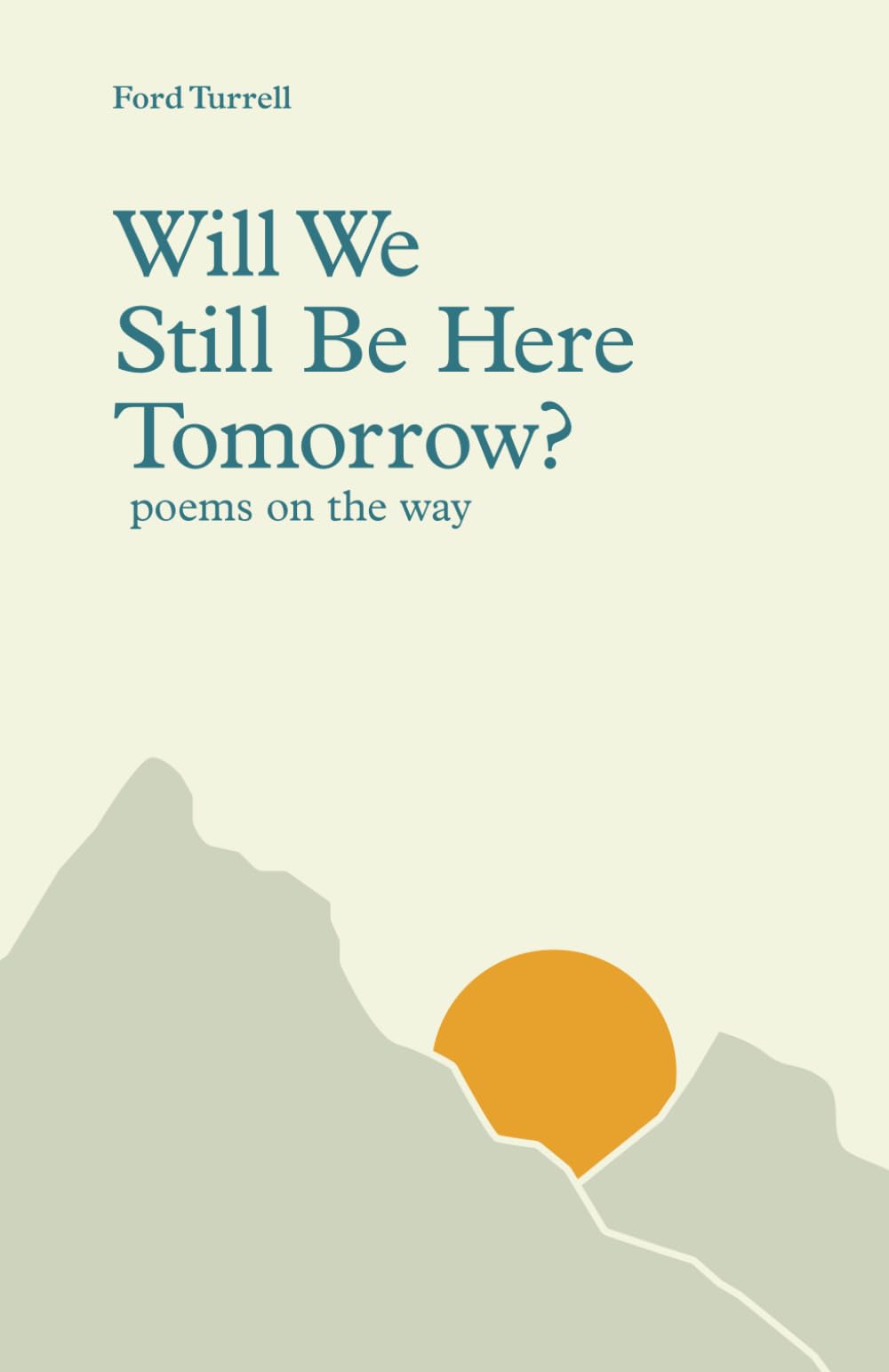 Will We Still Be Here Tomorrow?: poems on the way
