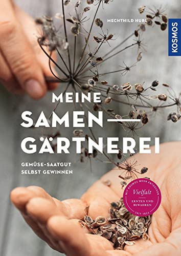 Meine Samen-Gärtnerei: Gemüse-Saatgut selbst gewinnen. Vielfalt ernten und bewahren