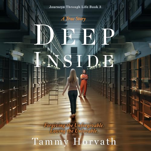 Deep Inside: Forgiving the Unforgivable. Loving the Unlovable by Tammy Horvath episode artwork