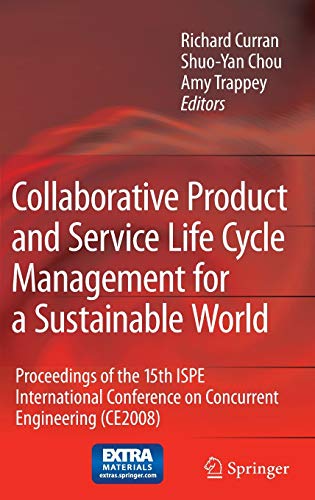 Collaborative Product and Service Life Cycle Management for a Sustainable World: Proceedings of the 15th ISPE International Conference on Concurrent … (CE2008) (Advanced Concurrent Engineering)