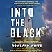 Into the Black: The Extraordinary Untold Story of the First Flight of the Space Shuttle Columbia and the Astronauts Who Flew Her