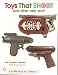 Toys That Shoot: And Other Neat Stuff (Schiffer Book for Collectors)