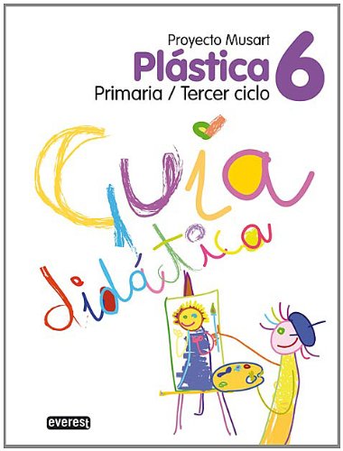 Plástica 6º Primaria. Guía didáctica. Proyecto Musart: Primaria/Tercer ciclo