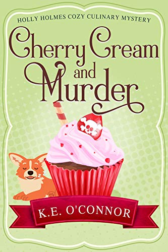 Cherry Cream and Murder (Holly Holmes Cozy Culinary Mystery Series Book 5)