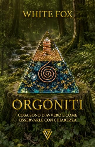 ORGONITI: Cosa sono davvero e come osservarle con chiarezza