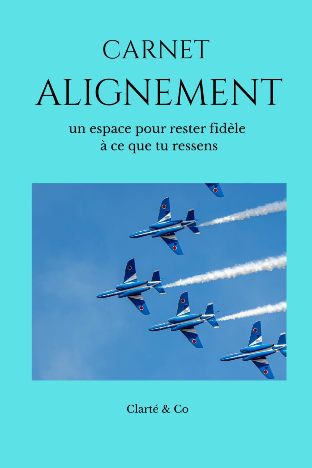 Carnet Alignement: un espace pour rester fidèle à ce que tu ressens (Carnets Clarté & Co)