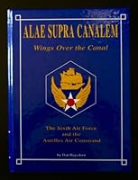 Alae Supra Canalem : Wings over the Canal: The Sixth Air Force and the Antilles Air Command 1563111535 Book Cover