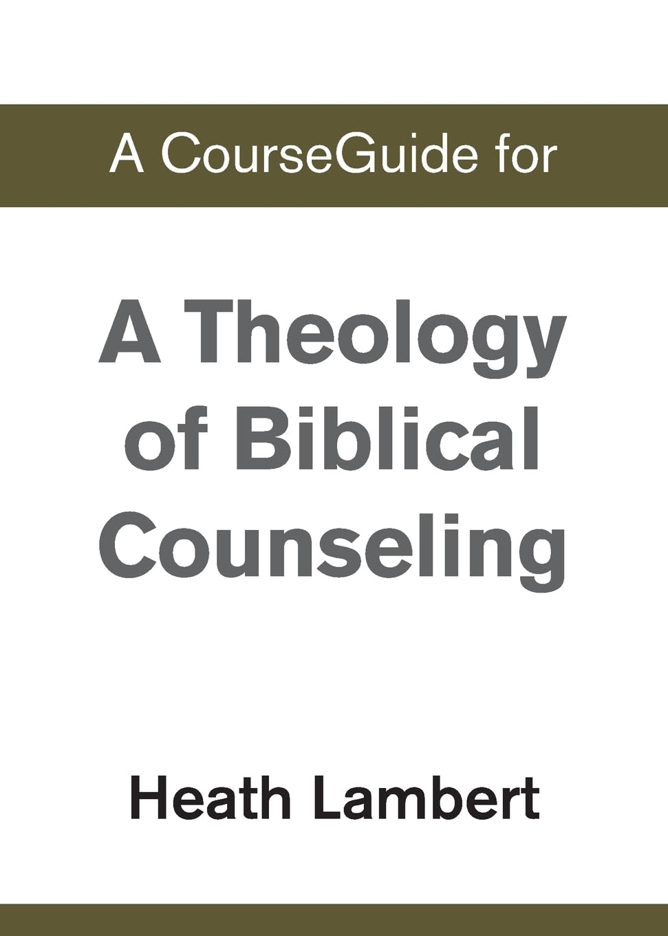 A CourseGuide for A Theology of Biblical Counseling