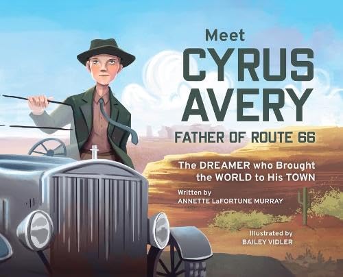 Meet Cyrus Avery, Father of Route 66: The Dreamer who Brought the World to His Town      Hardcover – February 10, 2026