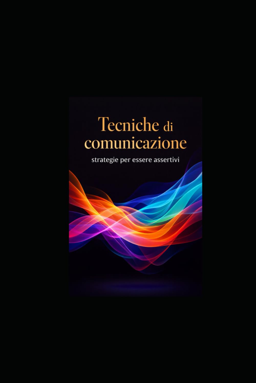 Tecniche di comunicazione: strategie per essere assertivi