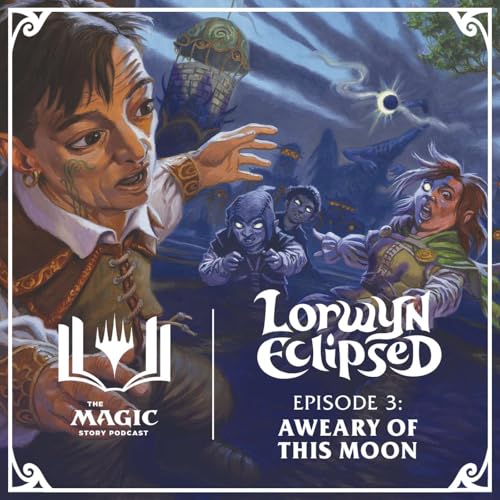 『Lorwyn Eclipsed | #152: Episode 3 &ndash; Aweary of This Moon』のカバーアート
