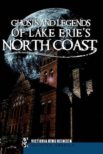 Ghosts and Legends of Lake Erie's North Coast (Haunted America)