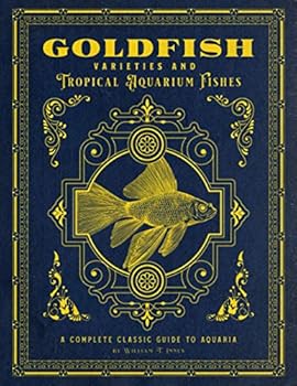 Paperback Goldfish Varieties and Tropical Aquarium Fishes: A Classic Illustrated Guide to Aquaria Book