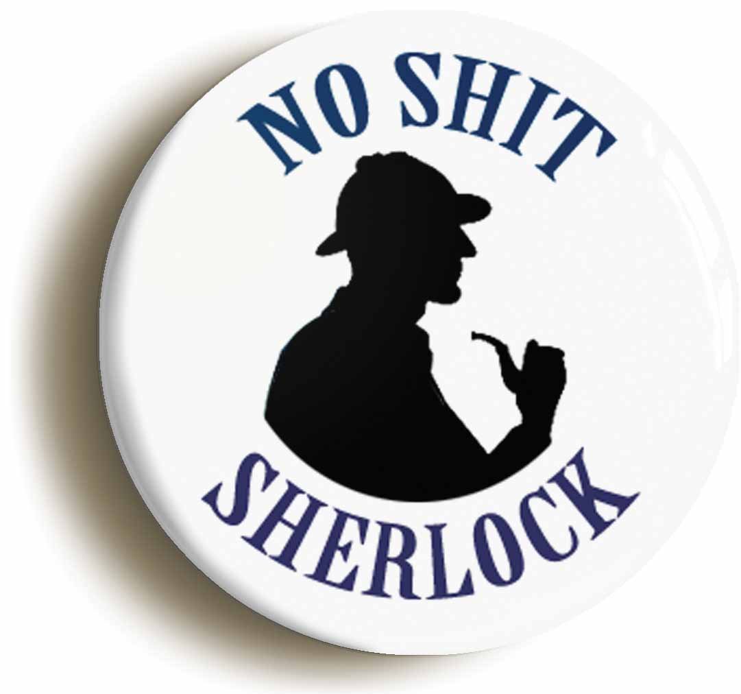 Ozorath Sherlock Holmes No Sh*T Sherlock Fridge Magnet (Circular 2Inch / 50Mm Diameter)