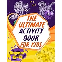 The Ultimate Activity Book for Kids Ages 6-8: 100 Fun Puzzles Including Mazes, Word Search, Dot to Dot and Math Problems (Brainy Adventures)