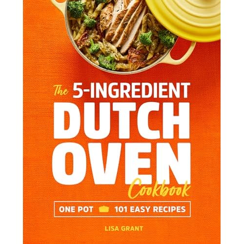 The 5-Ingredient Dutch Oven Cookbook: One Pot, 101 Easy Recipes Paperback – March 26 2019