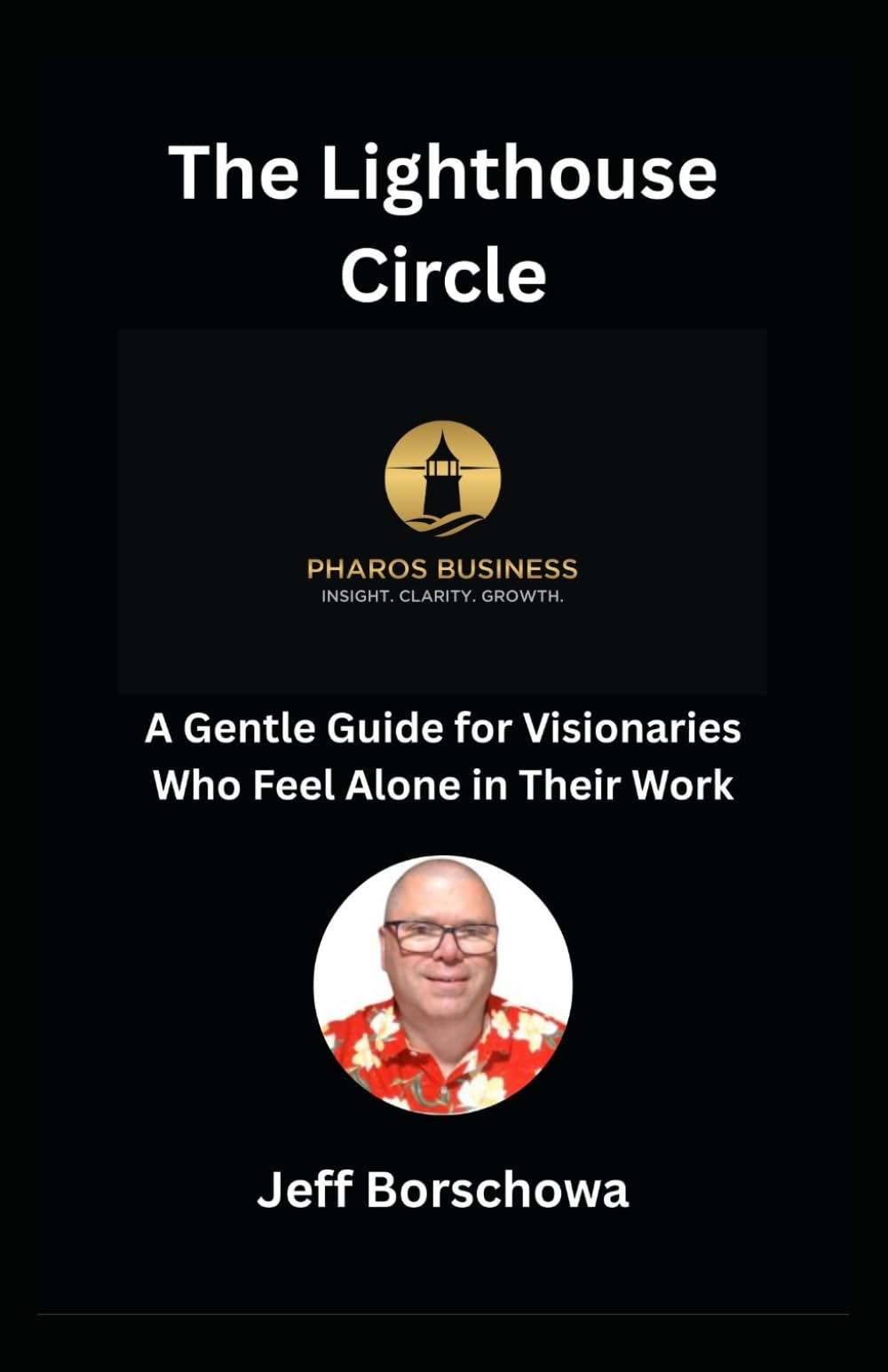 The Lighthouse Circle: A Gentle Guide for Visionaries Who Feel Alone in Their Work