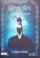 Gothic Fate: la ultima elegia (Spanish Edition) 6070717856 Book Cover