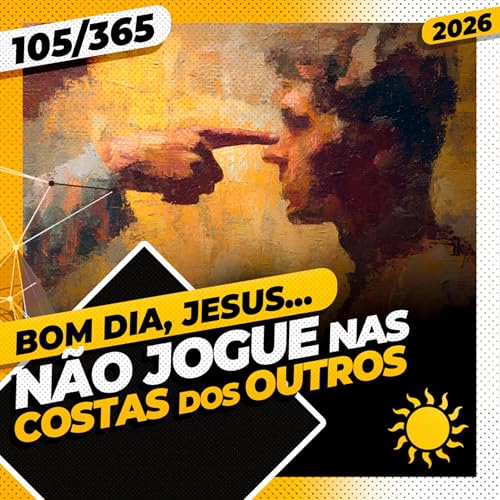 N&Atilde;O JOGUE NAS COSTAS DOS OUTROS - Bom dia, Jesus! 105/365 (2026)