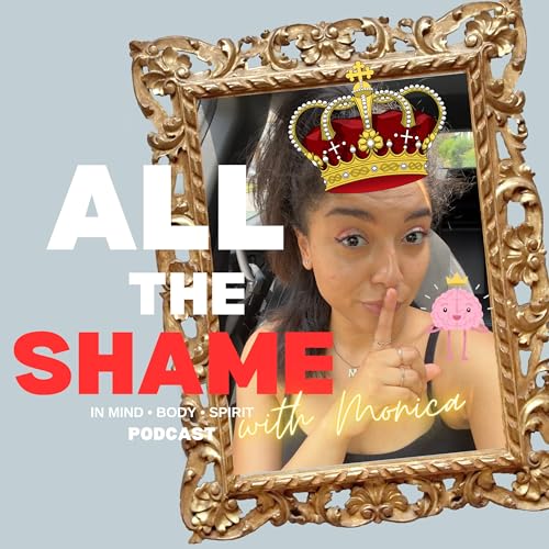 01. Welcome to All of The Shame in Mind Body and Spirit Podcast