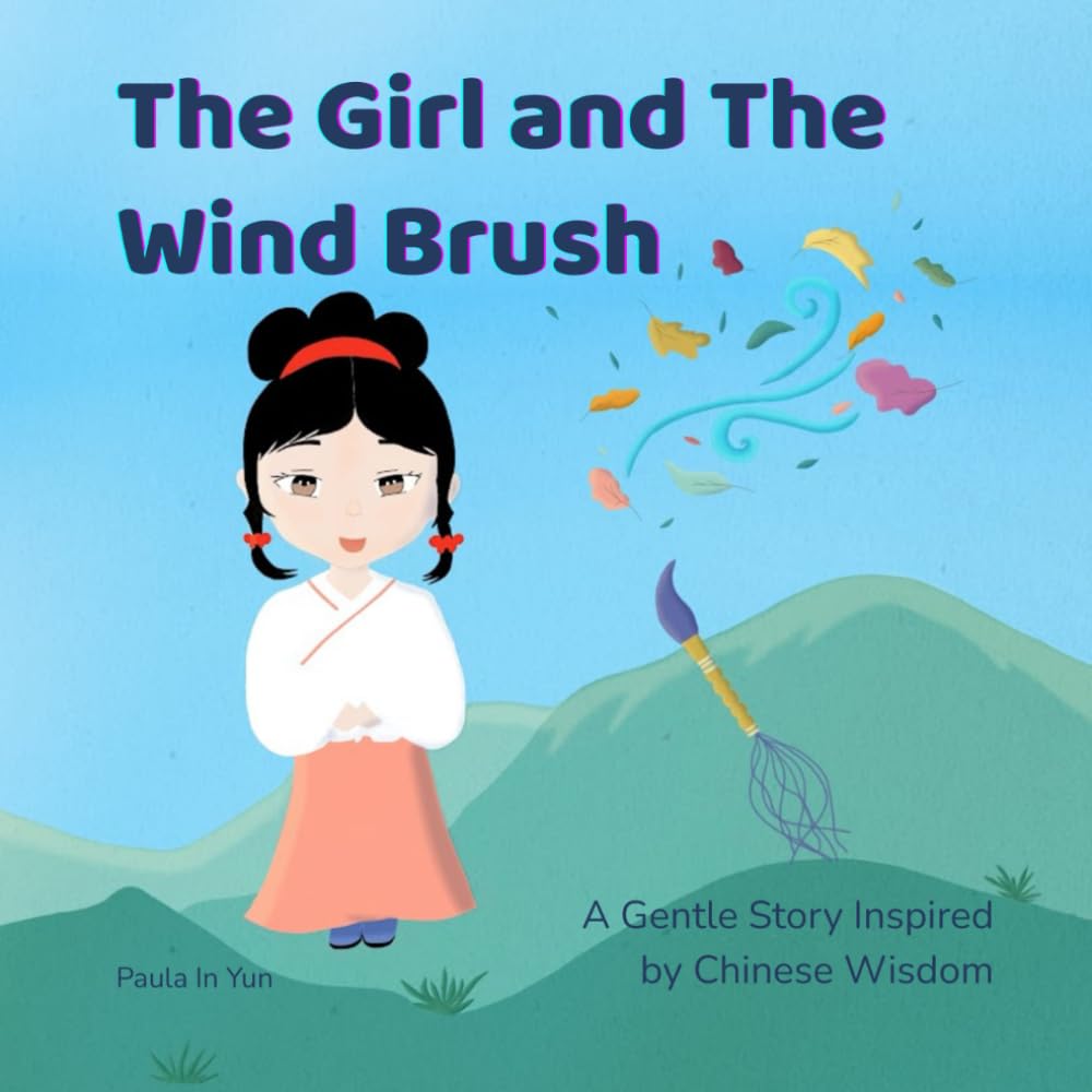 The Girl and The Wind Brush: A Gentle Story Inspired by Chinese Wisdom