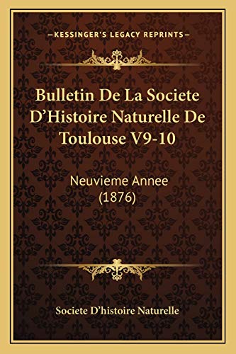 Bulletin De La Societe D'Histoire Naturelle De Toulouse V9-10: Neuvieme Annee (1876) (French Edition)