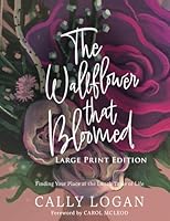 The Wallflower That Bloomed (Large Print Edition): Finding Your Place at the Lunch Table of Life 0768479479 Book Cover