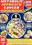 METABOLIC APPROACH CANCER COOKBOOK: 275 Ketogenic Recipes and Powerful Nutrition Inspired by Dr. Nasha Winters for Cancer Recovery and Metabolic Health