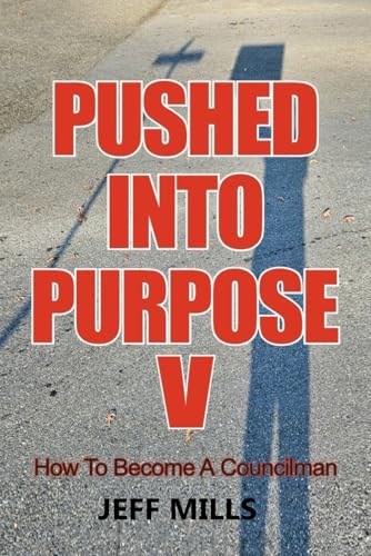 Pushed Into Purpose V: How to Become a Councilman