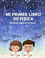 Mi primer libro de Física.: Descubre los conceptos básicos de la física de manera fácil y divertida. Para niños entre 8 y 12 años. (Science Family Books.) (Spanish Edition) B0D9QLCVWX Book Cover