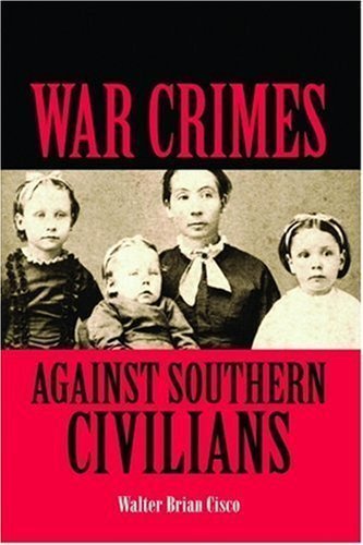 War Crimes Against Southern Civilians 2nd (second) Edition by Cisco, Walter published by Pelican Publishing (2007)