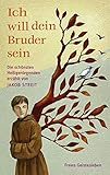 Ich will dein Bruder sein: Die schönsten Heiligenlegenden erzählt von Jakob Streit - Jakob Streit 